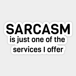 Sarcasm Is Just One Of The Services I Offer Sticker